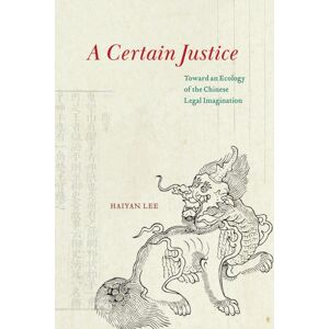 The University of Chicago Press A Certain Justice : Toward An Ecology Of The Chinese Legal Imagination The University of Chicago Press A Certain Justice : Toward An Ecology Of The Chinese Legal Imagination