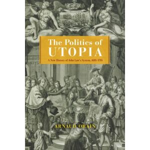 The University of Chicago Press The Politics Of Utopia : A History Of John Law'S System, 1695–1795 The University of Chicago Press The Politics Of Utopia : A History Of John Law'S System, 1695–1795