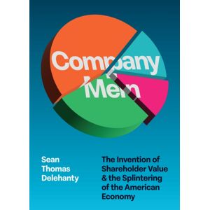 The University of Chicago Press Company Men : The Invention Of Shareholder And The Splintering Of The American Economy The University of Chicago Press Company Men : The Invention Of Shareholder And The Splintering Of The American Economy