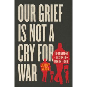 The University of Chicago Press Our Grief Is Not A Cry For War : The Movement To Stop The War On Terror The University of Chicago Press Our Grief Is Not A Cry For War : The Movement To Stop The War On Terror