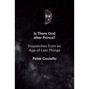 The University of Chicago Press Is There God After Prince? : Dispatches From An Age Of Last Things The University of Chicago Press Is There God After Prince? : Dispatches From An Age Of Last Things