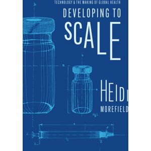 The University of Chicago Press Developing To Scale : Technology And The Making Of Global Health The University of Chicago Press Developing To Scale : Technology And The Making Of Global Health