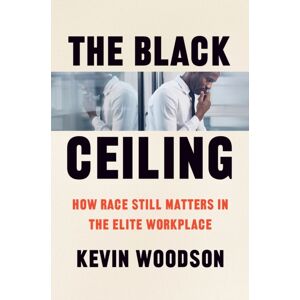 The University of Chicago Press The Black Ceiling : How Race Still Matters In The Elite Workplace The University of Chicago Press The Black Ceiling : How Race Still Matters In The Elite Workplace