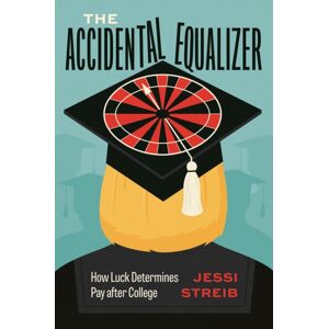 The University of Chicago Press The Accidental Equalizer : How Luck Determines Pay After College The University of Chicago Press The Accidental Equalizer : How Luck Determines Pay After College