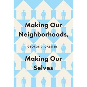 The University of Chicago Press Making Our Neighborhoods, Making Our Selves The University of Chicago Press Making Our Neighborhoods, Making Our Selves