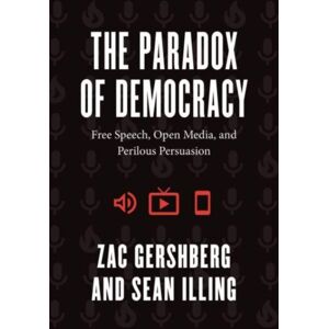The University of Chicago Press The Paradox Of Democracy : Free Speech, Open Media, And Perilous Persuasion The University of Chicago Press The Paradox Of Democracy : Free Speech, Open Media, And Perilous Persuasion