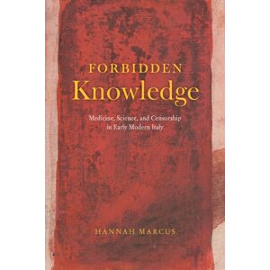 The University of Chicago Press Forbidden Knowledge : Medicine, Science, And Censorship In Early Modern Italy The University of Chicago Press Forbidden Knowledge : Medicine, Science, And Censorship In Early Modern Italy