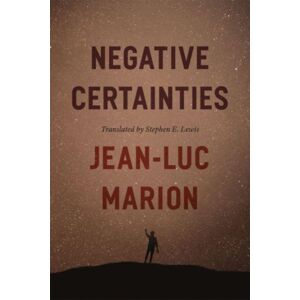 The University of Chicago Press Negative Certainties The University of Chicago Press Negative Certainties