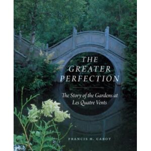 The University of Chicago Press The Greater Perfection : The Story Of The Gardens At Les Quatre Vents The University of Chicago Press The Greater Perfection : The Story Of The Gardens At Les Quatre Vents