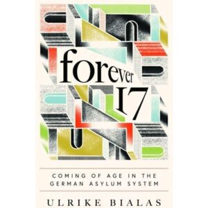 The University of Chicago Press Forever 17 : Coming Of Age In The German Asylum System The University of Chicago Press Forever 17 : Coming Of Age In The German Asylum System