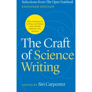 The University of Chicago Press The Craft Of Science Writing : Selections From “the Open Notebook,” Expanded Edition The University of Chicago Press The Craft Of Science Writing : Selections From “the Open Notebook,” Expanded Edition