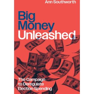 The University of Chicago Press Big Money Unleashed : The Campaign To Deregulate Election Spending The University of Chicago Press Big Money Unleashed : The Campaign To Deregulate Election Spending