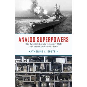 The University of Chicago Press Analog Superpowers : How Twentieth-Century Technology Theft Built The National Security State The University of Chicago Press Analog Superpowers : How Twentieth-Century Technology Theft Built The National Security State