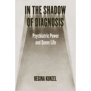 The University of Chicago Press In The Shadow Of Diagnosis : Psychiatric Power And Queer Life The University of Chicago Press In The Shadow Of Diagnosis : Psychiatric Power And Queer Life