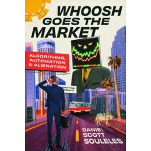 The University of Chicago Press Whoosh Goes The Market : Algorithms, Automation, And Alienation The University of Chicago Press Whoosh Goes The Market : Algorithms, Automation, And Alienation