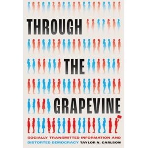 The University of Chicago Press Through The Grapevine : Socially Transmitted Information And Distorted Democracy The University of Chicago Press Through The Grapevine : Socially Transmitted Information And Distorted Democracy