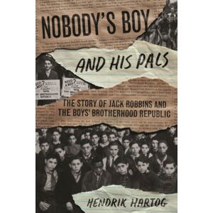The University of Chicago Press Nobody'S Boy And His Pals : The Story Of Jack Robbins And The Boys’ Brotherhood Republic The University of Chicago Press Nobody'S Boy And His Pals : The Story Of Jack Robbins And The Boys’ Brotherhood Republic