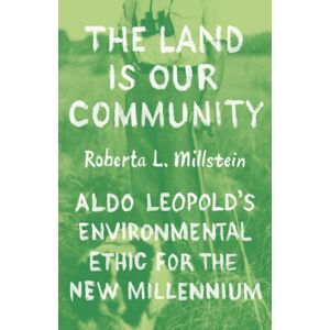 The University of Chicago Press The Land Is Our Community : Aldo Leopold’s Environmental Ethic For The Millennium The University of Chicago Press The Land Is Our Community : Aldo Leopold’s Environmental Ethic For The Millennium
