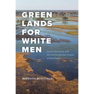 The University of Chicago Press Green Lands For White Men : Desert Dystopias And The Environmental Origins Of Apartheid The University of Chicago Press Green Lands For White Men : Desert Dystopias And The Environmental Origins Of Apartheid