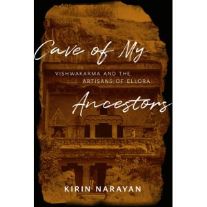 The University of Chicago Press Cave Of My Ancestors : Vishwakarma And The Artisans Of Ellora The University of Chicago Press Cave Of My Ancestors : Vishwakarma And The Artisans Of Ellora