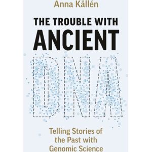 The University of Chicago Press The Trouble With Ancient Dna : Telling Stories Of The Past With Genomic Science The University of Chicago Press The Trouble With Ancient Dna : Telling Stories Of The Past With Genomic Science