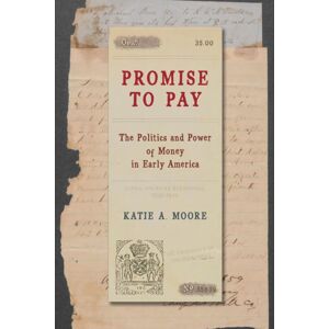 The University of Chicago Press Promise To Pay : The Politics And Power Of Money In Early America The University of Chicago Press Promise To Pay : The Politics And Power Of Money In Early America