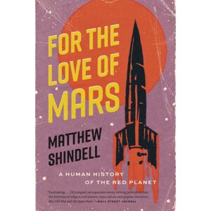 The University of Chicago Press For The Love Of Mars : A Human History Of The Red Planet The University of Chicago Press For The Love Of Mars : A Human History Of The Red Planet