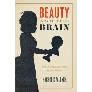 The University of Chicago Press Beauty And The Brain : The Science Of Human Nature In Early America The University of Chicago Press Beauty And The Brain : The Science Of Human Nature In Early America