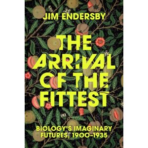The University of Chicago Press The Arrival Of The Fittest : Biology'S Imaginary Futures, 1900–1935 The University of Chicago Press The Arrival Of The Fittest : Biology'S Imaginary Futures, 1900–1935