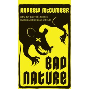 The University of Chicago Press Bad Nature : How Rat Control Shapes Human And Nonhuman Worlds The University of Chicago Press Bad Nature : How Rat Control Shapes Human And Nonhuman Worlds
