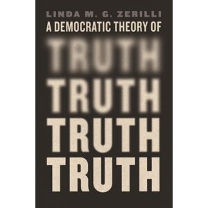 The University of Chicago Press A Democratic Theory Of Truth The University of Chicago Press A Democratic Theory Of Truth