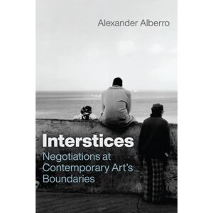 The University of Chicago Press Interstices : Negotiations At Contemporary Art’s Boundaries The University of Chicago Press Interstices : Negotiations At Contemporary Art’s Boundaries