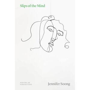 The University of Chicago Press Slips Of The Mind : Poetry As Forgetting The University of Chicago Press Slips Of The Mind : Poetry As Forgetting