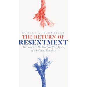 The University of Chicago Press The Return Of Resentment : The Rise And Decline And Rise Again Of A Political Emotion The University of Chicago Press The Return Of Resentment : The Rise And Decline And Rise Again Of A Political Emotion