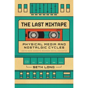 The University of Chicago Press The Last Mixtape : Physical Media And Nostalgic Cycles The University of Chicago Press The Last Mixtape : Physical Media And Nostalgic Cycles