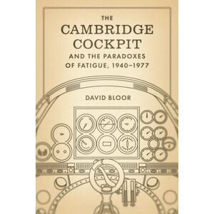 The University of Chicago Press The Cambridge Cockpit And The Paradoxes Of Fatigue, 1940–1977 The University of Chicago Press The Cambridge Cockpit And The Paradoxes Of Fatigue, 1940–1977