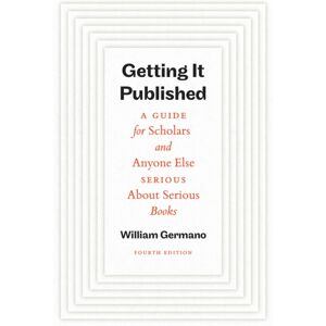The University of Chicago Press Getting It Published, Fourth Edition : A Guide For Scholars And Anyone Else Serious About Serious Books The University of Chicago Press Getting It Published, Fourth Edition : A Guide For Scholars And Anyone Else Serious About Serious Books