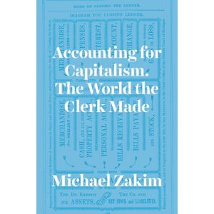 The University of Chicago Press Accounting For Capitalism : The World The Clerk Made The University of Chicago Press Accounting For Capitalism : The World The Clerk Made