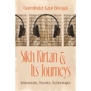 The University of Chicago Press Sikh Kirtan And Its Journeys : Instruments, Theories, Technologies The University of Chicago Press Sikh Kirtan And Its Journeys : Instruments, Theories, Technologies