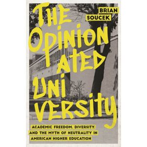 The University of Chicago Press The Opinionated University : Academic Freedom, Diversity, And The Myth Of Neutrality In American Higher Education The University of Chicago Press The Opinionated University : Academic Freedom, Diversity, And The Myth Of Neutrality In American Higher Education