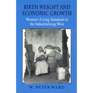 The University of Chicago Press Birth Weight And Economic Growth : Women'S Living Standards In The Industrializing West The University of Chicago Press Birth Weight And Economic Growth : Women'S Living Standards In The Industrializing West