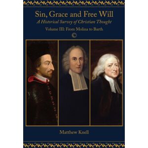 James Clarke & Co Ltd Sin, Grace And Free Will : A Historical Survey Of Christian Thought: Volume Iii From Molina To Barth James Clarke & Co Ltd Sin, Grace And Free Will : A Historical Survey Of Christian Thought: Volume Iii From Molina To Barth
