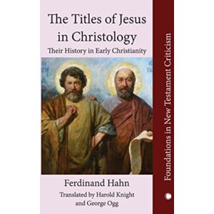 James Clarke & Co Ltd The The Titles Of Jesus In Christology : Their History In Early Christianity James Clarke & Co Ltd The The Titles Of Jesus In Christology : Their History In Early Christianity