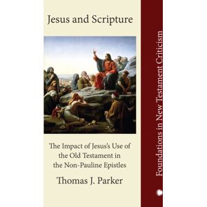 James Clarke & Co Ltd Jesus And Scripture : The Impact Of Jesus'S Use Of The Oldtestament In The Non-Pauline Epistles James Clarke & Co Ltd Jesus And Scripture : The Impact Of Jesus'S Use Of The Oldtestament In The Non-Pauline Epistles