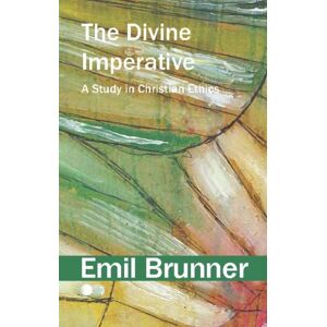 James Clarke & Co Ltd The Divine Imperative : A Study In Christian Ethics James Clarke & Co Ltd The Divine Imperative : A Study In Christian Ethics