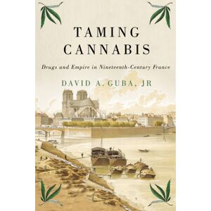 McGill-Queen's University Press Taming Cannabis : Drugs And Empire In Nineteenth-Century France McGill-Queen's University Press Taming Cannabis : Drugs And Empire In Nineteenth-Century France