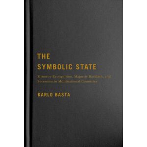 McGill-Queen's University Press The Symbolic State : Minority Recognition, Majority Backlash, And Secession In Multinational Countries McGill-Queen's University Press The Symbolic State : Minority Recognition, Majority Backlash, And Secession In Multinational Countries
