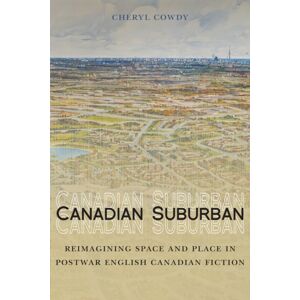 McGill-Queen's University Press Canadian Suburban : Reimagining Space And Place In Postwar English Canadian Fiction McGill-Queen's University Press Canadian Suburban : Reimagining Space And Place In Postwar English Canadian Fiction