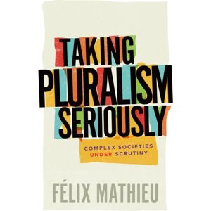 McGill-Queen's University Press Taking Pluralism Seriously : Complex Societies Under Scrutiny McGill-Queen's University Press Taking Pluralism Seriously : Complex Societies Under Scrutiny