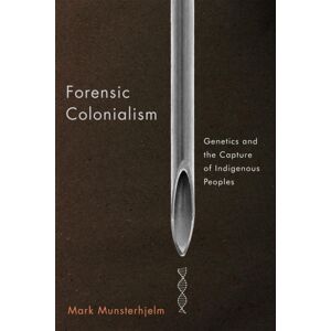 McGill-Queen's University Press Forensic Colonialism : Genetics And The Capture Of Indigenous Peoples McGill-Queen's University Press Forensic Colonialism : Genetics And The Capture Of Indigenous Peoples